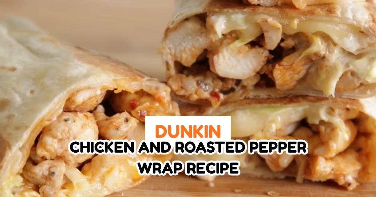Dunkin Chicken And Roasted Pepper Wrap Recipe