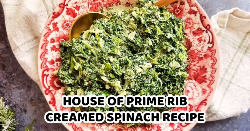 House of Prime Rib Creamed Spinach Recipe
